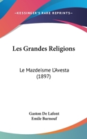 Les Grandes Religions: Le Mazdeisme L'Avesta (1897) 1148998934 Book Cover