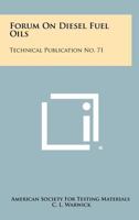 Forum on Diesel Fuel Oils: Technical Publication No. 71 1258417995 Book Cover