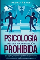 Psicología Oscura Y Manipulación Prohibida: Guía Definitiva Para Aprender El Arte de Leer a Las Personas Y Cómo Influir Y Dudar En La Mente de ... Y Psicología Inversa 1914263065 Book Cover