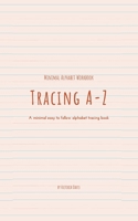 Tracing A-Z: A minimal easy to follow alphabet tracing book B093B4M9RX Book Cover