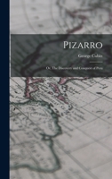 Pizarro: Or, The Discovery and Conquest of Peru 101750928X Book Cover