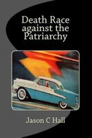 Death Race against the Patriarchy: revised print edition 1537556673 Book Cover