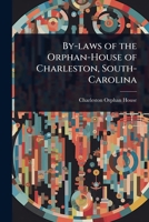 By-laws of the Orphan-House of Charleston, South-Carolina 1024102432 Book Cover