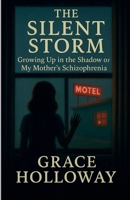 The Silent Storm: Growing Up in the Shadow of My Mother's Schizophrenia B0F5LKPH6J Book Cover