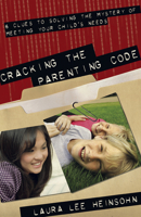 Cracking the Parenting Code: 6 Clues to Solving the Mystery of Meeting Your Child's Needs 1596692073 Book Cover