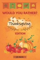 Would You Rather?: Thanksgiving Edition - A Kids Book of Funny and Challenging Thanksgiving Questions B08MMGZX1H Book Cover