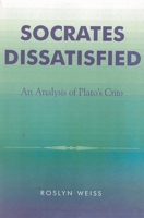 Socrates Dissatisfied: An Analysis of Plato's Crito 074251322X Book Cover