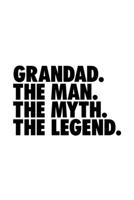 Grandad. The Man. The Myth. The Legend.: Granddad Journal, Notebook, Diary, Doodle Book, Funny Gag Gift, Best Gag Gift, 6x9, 110 Pages, White Paper 1708493778 Book Cover