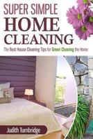 Super Simple Home Cleaning: The Best House Cleaning Tips for Green Cleaning the Home 1508656592 Book Cover