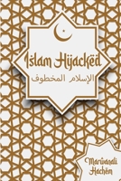 Islam Hijacked: The messages from God shouldn't change 1088117082 Book Cover
