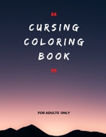 cursing coloring book for adults only: adult swear word coloring book and pencils, cursing coloring book for adults, cussing coloring books, cursing ... coloring book and pencils, curse word pens B08CP7JJL3 Book Cover