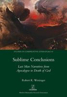 Sublime Conclusions: Last Man Narratives from Apocalypse to Death of God (Studies In Comparative Literature) 1781884234 Book Cover