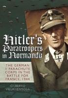 Hitler's Paratroopers in Normandy : The German II Parachute Corps in the Battle for France 1944 1036150372 Book Cover
