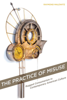 The Practice of Misuse: Rugged Consumerism in Contemporary American Culture 0804791961 Book Cover