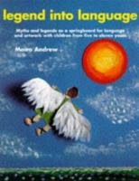 Legend into Language: Myths and Legends As a Springboard for Language and Artwork With Children from Five to Eleven Years (Belair Series) 0947882693 Book Cover