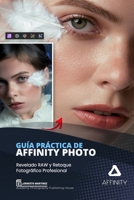 Guía Práctica de AFFINITY PHOTO: Revelado RAW y Retoque Fotográfico Profesional. B0BRDLF3KM Book Cover