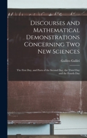 Discourses and Mathematical Demonstrations Concerning Two New Sciences: the First Day, and Parts of the Second Day, the Third Day and the Fourth Day 1013556143 Book Cover