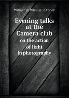 Evening Talks at the Camera Club on the Action of Light in Photography 1355891620 Book Cover