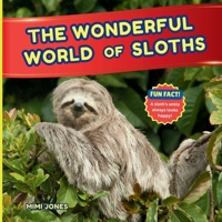 The Wonderful World of Sloths: Interesting Facts About Sloths 195898597X Book Cover