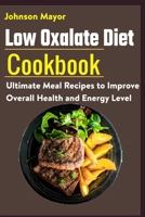 Low Oxalate Diet Cookbook: Ultimate Meal Recipes to Improve Overall Health and Energy Level B08SYQWNGQ Book Cover