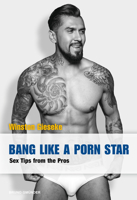 Bang Like a Porn Star: Sex Tips from the Pros 3959852827 Book Cover
