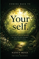 Coming Back To Yourself: A Living Truth Model for the Life You Already Know How to Live 1736532340 Book Cover