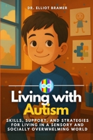 Living with Autism: Skills, Support, and Strategies for Living in a Sensory and Socially Overwhelming World B0FJMCT5BY Book Cover