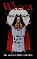 Wicca: Satan's Little White Lie 0937958344 Book Cover