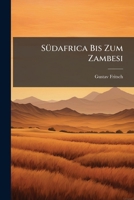 Sudafrica Bis Zum Zambesi: Das Land Mit Seinen Planzlichen Und Tierischen Bewolnern... 1276906137 Book Cover