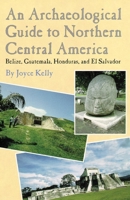 An Archaeological Guide to Northern Central America: Belize, Guatemala, Honduras, and El Salvador 0806128615 Book Cover