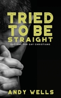 Tried to Be Straight - Options for Gay Christians 1946061921 Book Cover