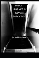 What I Learned In Kevin's Basement 1095591754 Book Cover