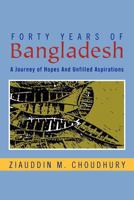 Forty Years Of Bangladesh: A Journey of Hopes And Unfilled Aspirations 1469133431 Book Cover