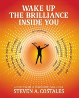 Wake Up The Brilliance Inside You: A Study Course In Transformational Living 0986035823 Book Cover