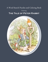 A Word Search Puzzles and Coloring Book, Featuring The Tale of Peter Rabbit: The Classic Story Turned Into a Fun Rabbit Activity Book for You and Your Child 1653338792 Book Cover