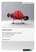 Mit Mentaltraining zu einem gesunden Körper: Hilfe zur Selbsthilfe 3668487456 Book Cover