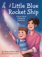 The Little Blue Rocket Ship: A Story About Postpartum Depression B09MFQXMJJ Book Cover