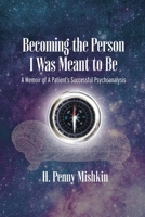 Becoming the Person I Was Meant To Be: A Memoir of A Patient's Successful Psychoanalysis 1956864520 Book Cover