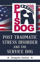 Ptsdog: Post Traumatic Stress Disorder and the Service Dog 1632638347 Book Cover