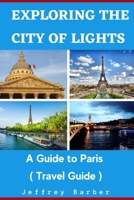 Exploring the City of Lights: A Guide to Paris B0BRCBWLFC Book Cover