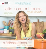 Latin Comfort Foods Made Healthy/Clásicos Latinos a lo Saludable: More than 100 Diabetes-Friendly Latin Favorites 1580406815 Book Cover