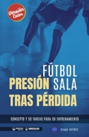 Fútbol sala. Presión tras pérdida: Concepto y 50 tareas para su entrenamiento (Versión Color) 8418831405 Book Cover