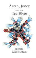 Arran, Joney and the Ice Elves: A tale from the Wyrm Saga 1546827471 Book Cover