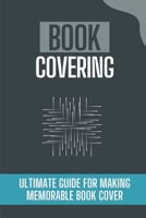 Book Covering: Ultimate Guide For Making Memorable Book Cover: How To Design A Book Cover null Book Cover