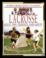 Lacrosse: Rules, Tips, Strategy, and Safety 1435837126 Book Cover