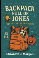Backpack Full of Jokes: From First Bell to Final Period B0FJ2JKVJG Book Cover