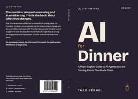 AI for Dinner: A Plain-English Guide to AI Agents and the Turning Points That Made Them (AI at the Table) 1764828445 Book Cover