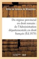 Tha]se: Du Ra(c)Gime Provincial En Droit Romain, de L'Administration Da(c)Partementale En Droit Franaais 2013707576 Book Cover