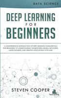 Deep Learning for Beginners: A comprehensive introduction of deep learning fundamentals for beginners to understanding frameworks, neural networks, large datasets, and creative applications with ease 3903331074 Book Cover