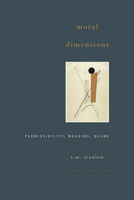 Moral Dimensions: Permissibility, Meaning, Blame 0674031784 Book Cover